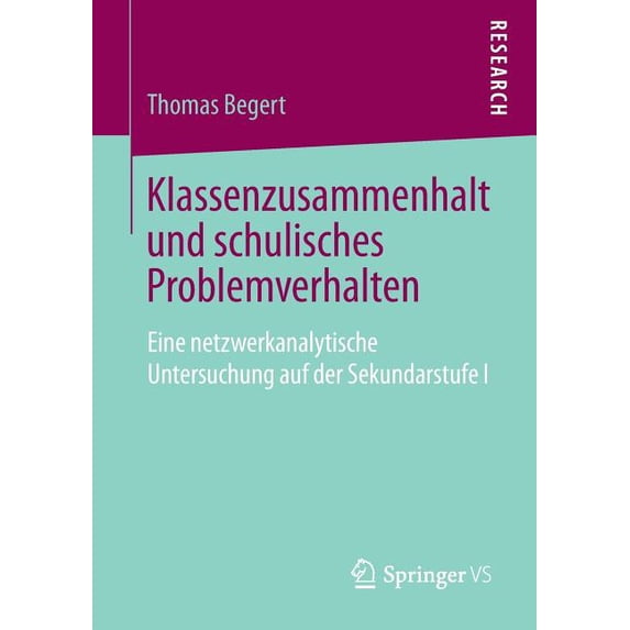 Klassenzusammenhalt Und Schulisches Problemverhalten: Eine Netzwerkanalytische Untersuchung Auf Der Sekundarstufe I, (Paperback)