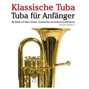 Klassische Tuba Tuba F r Anf nger. Mit Musik Von Bach, Strauss, Tchaikovsky Und Anderen Komponisten