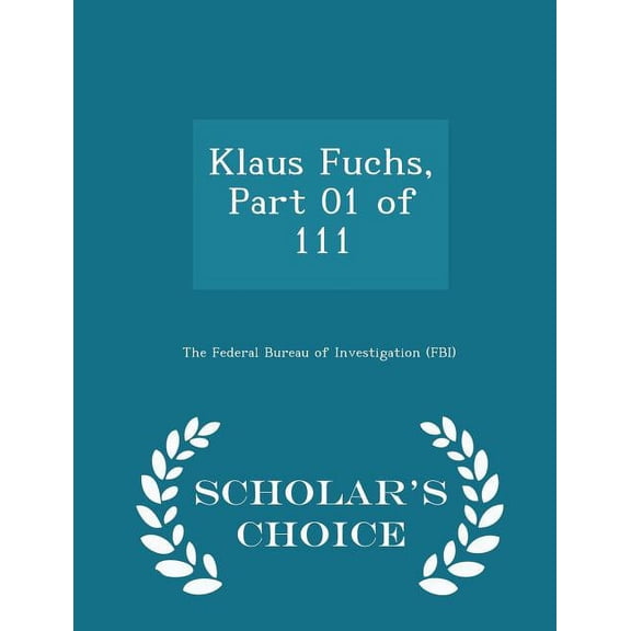 Klaus Fuchs, Part 01 of 111 - Scholar's Choice Edition (Paperback)