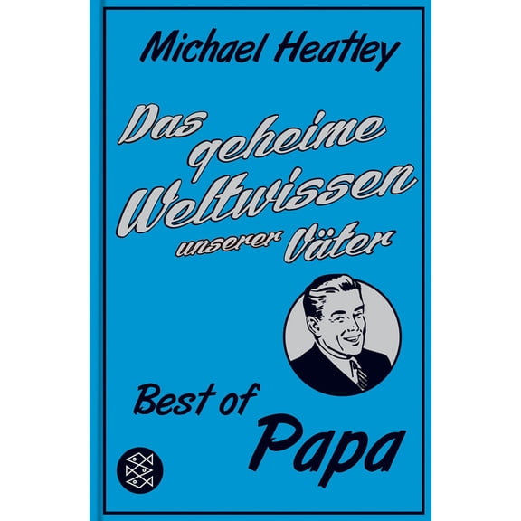 Klaus Herber,Michael Heatley Das geheime Weltwissen unserer Vter: Best of Papa (Paperback)