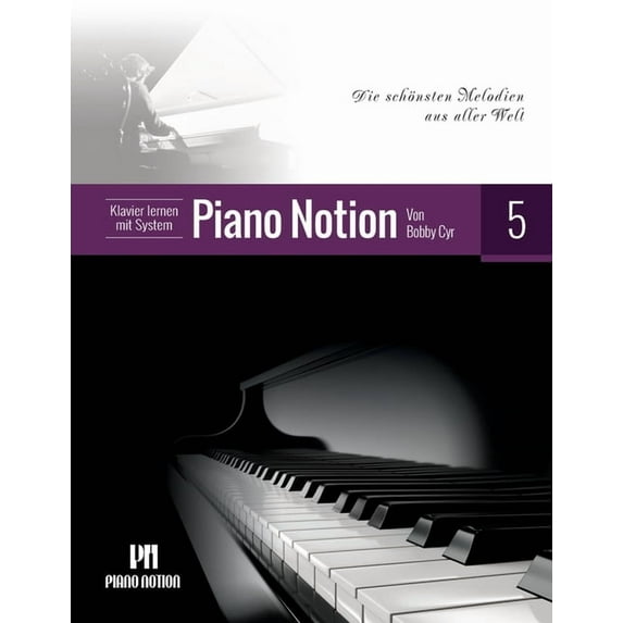 Klavier Lernen Mit System Piano Notion / Klavier lernen mit System Piano Notion Buch Fünf: Die schönsten Melodien aus aller Welt, Book 5, (Paperback)