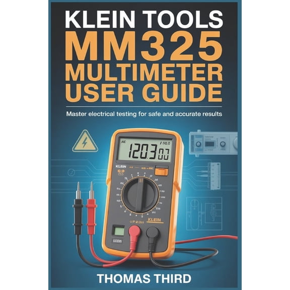 Klein Tools Mm325 Multimeter User Guide: Professional AC DC Voltage, Resistance, Diode & Continuity Testing for Elec, (Paperback)