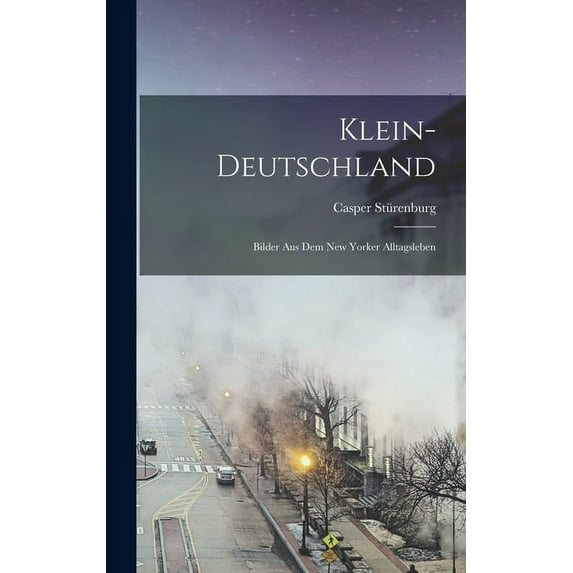 Klein-deutschland: Bilder Aus Dem New Yorker Alltagsleben (Hardcover)