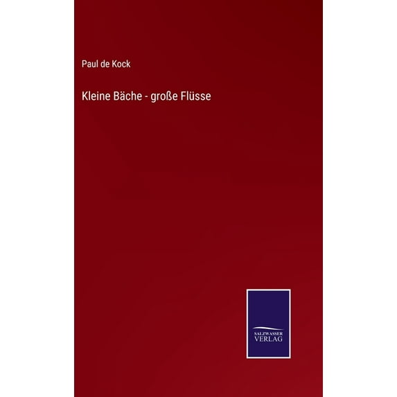 Kleine Bche - groe Flsse German Edition Hardcover 3752543310 9783752543315 Paul De Kock