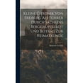 thumbnail image 1 of Kleine Chronik Von Freiberg Als Führer Durch Sachsens Berghauptstadt Und Beitrag Zur Heimatkunde (Hardcover), 1 of 1