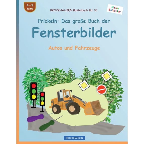 Kleine Entdecker BROCKHAUSEN Bastelbuch Bd. 10 - Prickeln: Das groÃe Buch der Fensterbilder: Autos und Fahrzeuge, Book 10, (Paperback)