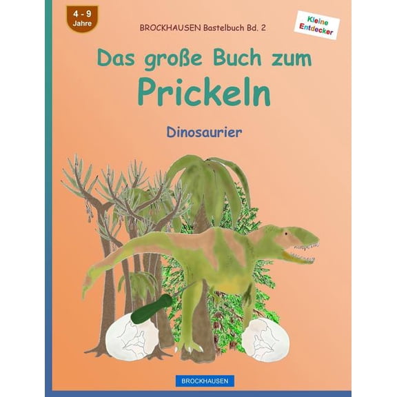 Kleine Entdecker: BROCKHAUSEN Bastelbuch Bd. 2 - Das groe Buch zum Prickeln: Dinosaurier (Paperback)