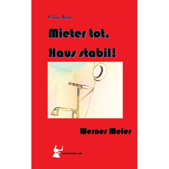 Kleine Risse... Mieter tot, Haus stabil!: Zum Lachen und Sterben... Ein Krimi wie aus dem wirklichen Leben... des Autors, (Hardcover)