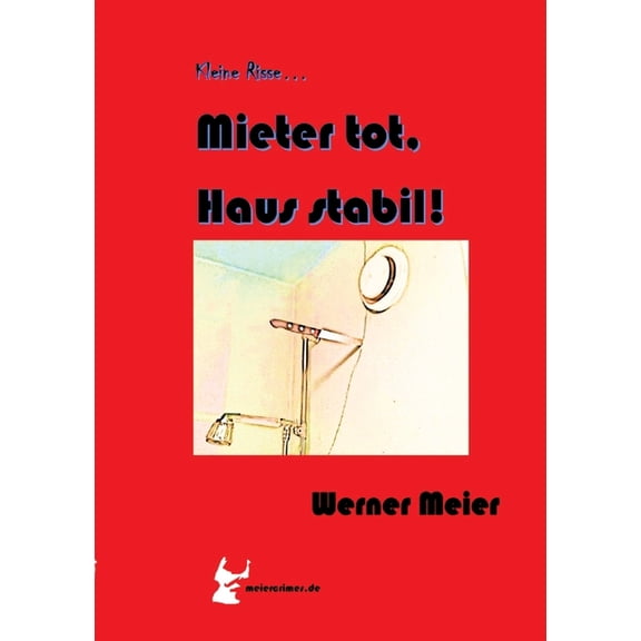 Kleine Risse... Mieter tot, Haus stabil!: Zum Lachen und Sterben... Ein Krimi wie aus dem wirklichen Leben... des Autors, (Paperback)