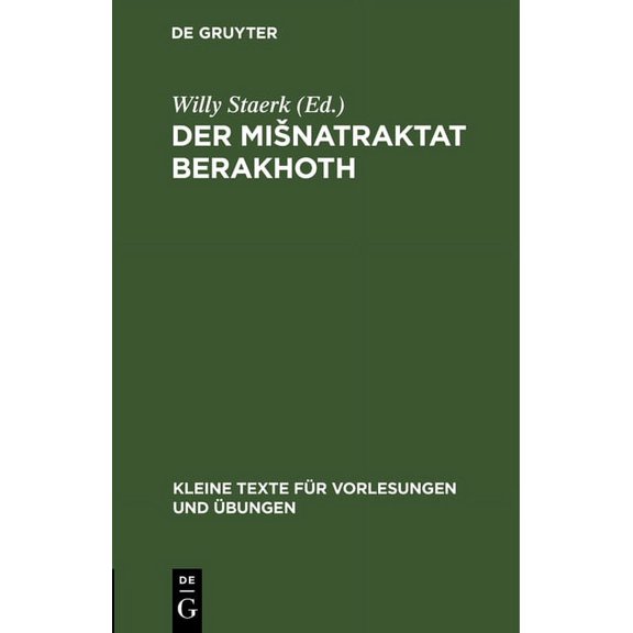 Kleine Texte Für Vorlesungen Und Übungen Der Misnatraktat Berakhoth: In Vokalisiertem Text Mit Sprachlichen Und Fachlichen Bemerkungen, Book 59, (Hardcover)