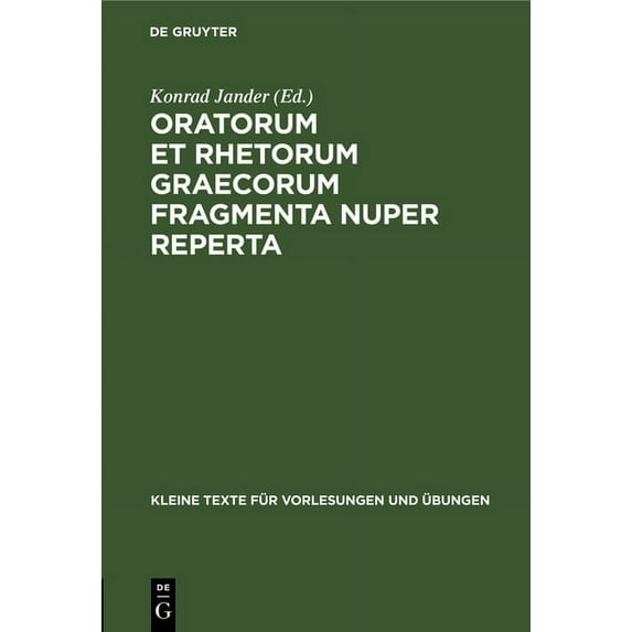 Kleine Texte Für Vorlesungen Und Übungen Oratorum Et Rhetorum Graecorum Fragmenta Nuper Reperta, Book 118, (Hardcover)