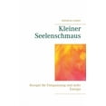 thumbnail image 1 of Kleiner Seelenschmaus: Rezepte fÃ¼r Entspannung und mehr Energie, (Paperback), 1 of 1