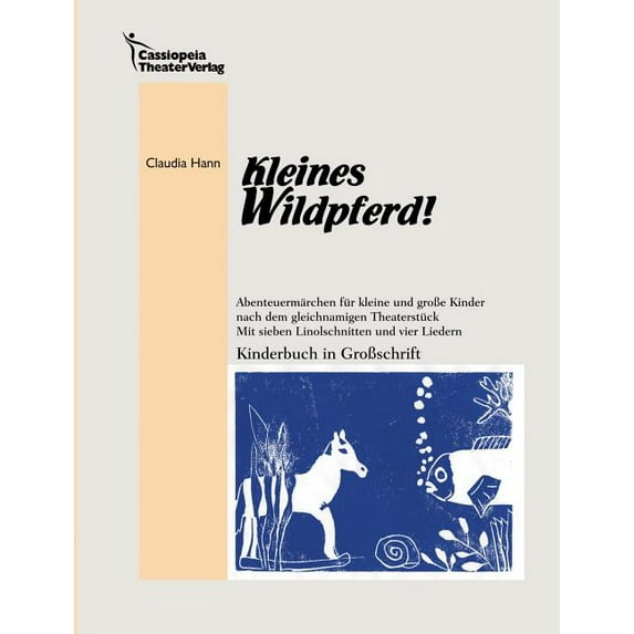 Kleines Wildpferd!: Abenteuermärchen für kleine und groÃe Kinder nach dem gleichnamigen Theaterstück. Mit sieben Linolsc, (Paperback)