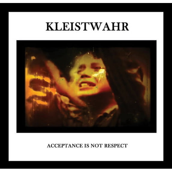 Kleistwahr - Acceptance Is Not Respect - Music & Performance - CD