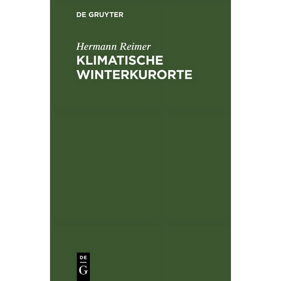 Klimatische Winterkurorte: Mit Besonderer Rücksicht Auf Die Winterstationen Der Schweiz, Tirols, Oberitaliens Und Des Sü, (Hardcover)