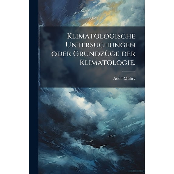 Klimatologische Untersuchungen oder Grundzüge der Klimatologie. (Paperback)
