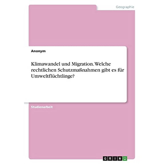 Klimawandel und Migration. Welche rechtlichen Schutzmanahmen gibt es fr Umweltflchtlinge? German Edition Paperback 3346534677 9783346534675 Anonym