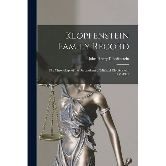 Klopfenstein Family Record: the Chronology of the Descendants of Michael Klopfenstein, 1757-1925, (Paperback)