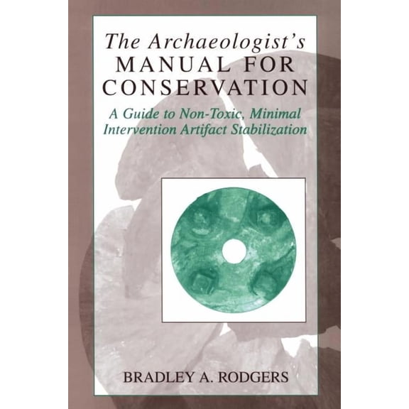 Kluwer International Series on Computer The Archaeologist's Manual for Conservation: A Guide to Non-Toxic, Minimal Intervention Artifact Stabilization, (Paperback)