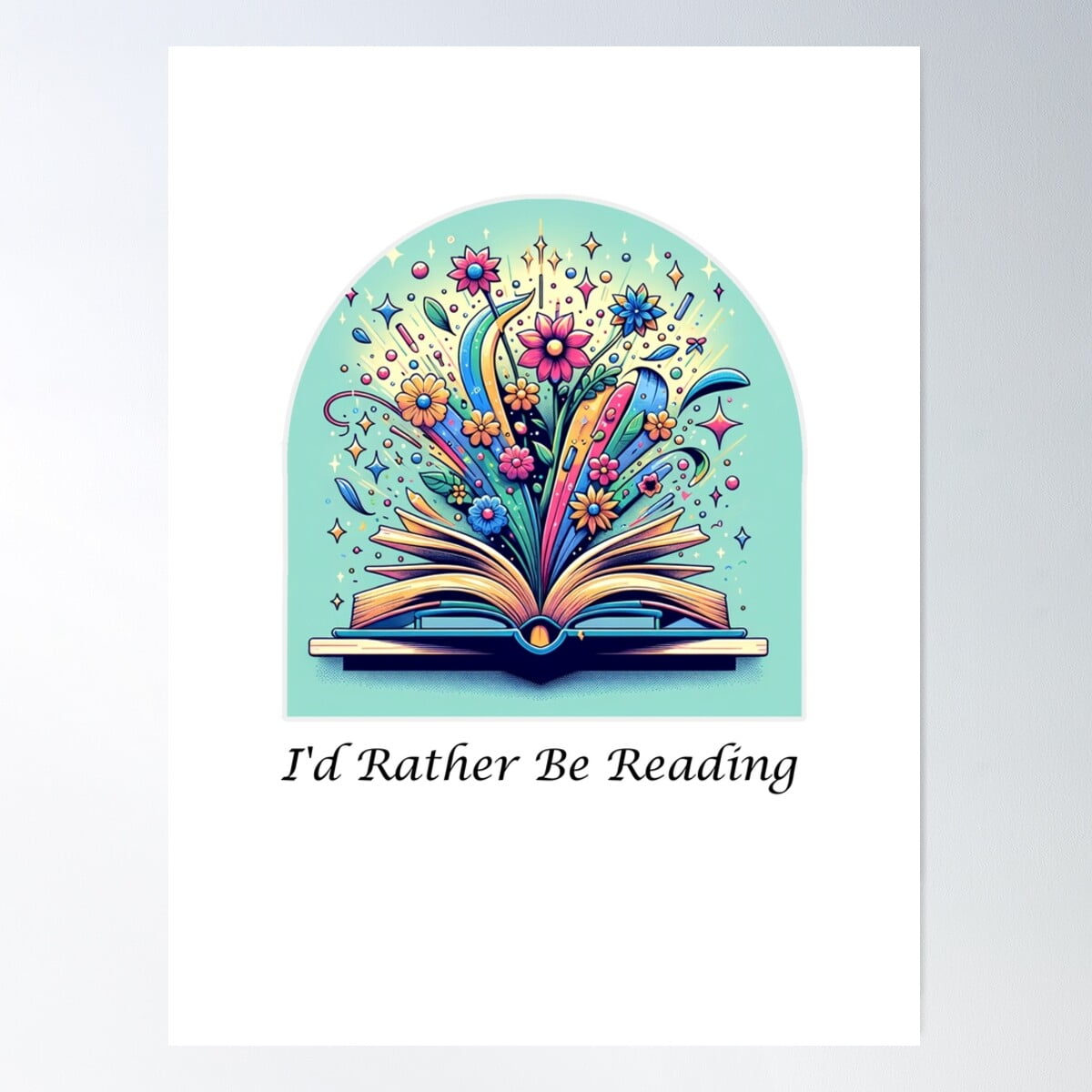 Kna Prints - 1 Pc Poster I'D Rather Be Reading Colorful Book & Floral ...