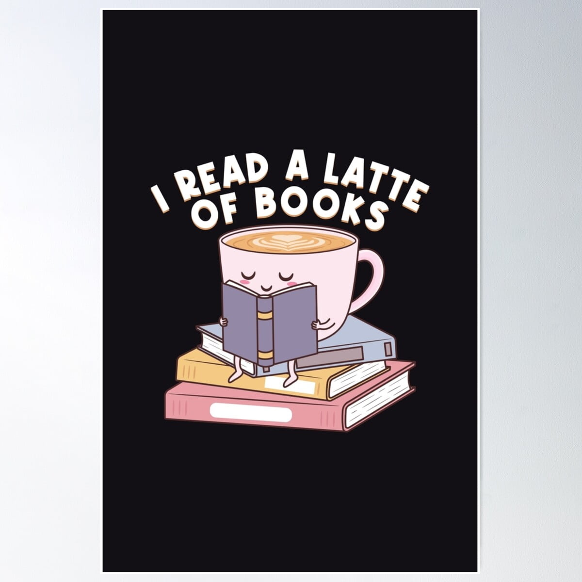 Kna Prints - 1 Pc Poster I Read A Latte Of Books, UNFRAMED-12x18 ...