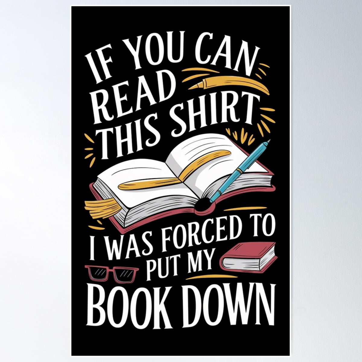 Kna Prints - 1 Pc Poster If You Can Read This Shirt I Was Forced To Put ...