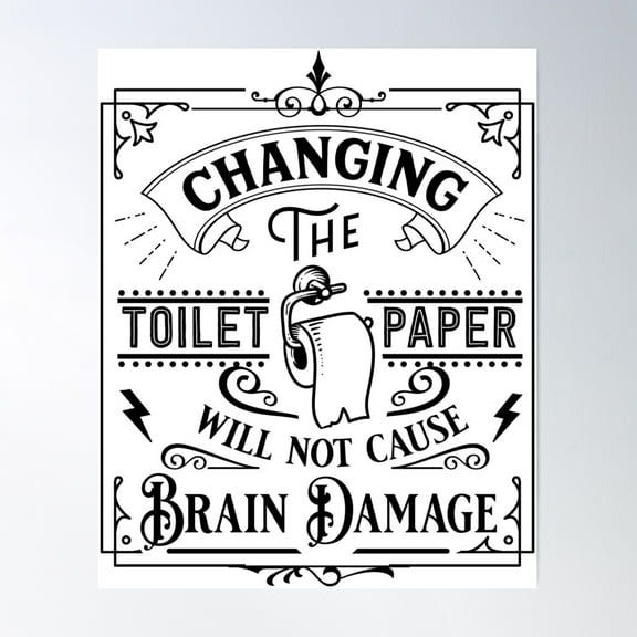 Kna Prints - Changing The Toilet Paper Will Not Cause Brain Damage T-Shirt Funny Humor Poster, UNFRAMED-8x12