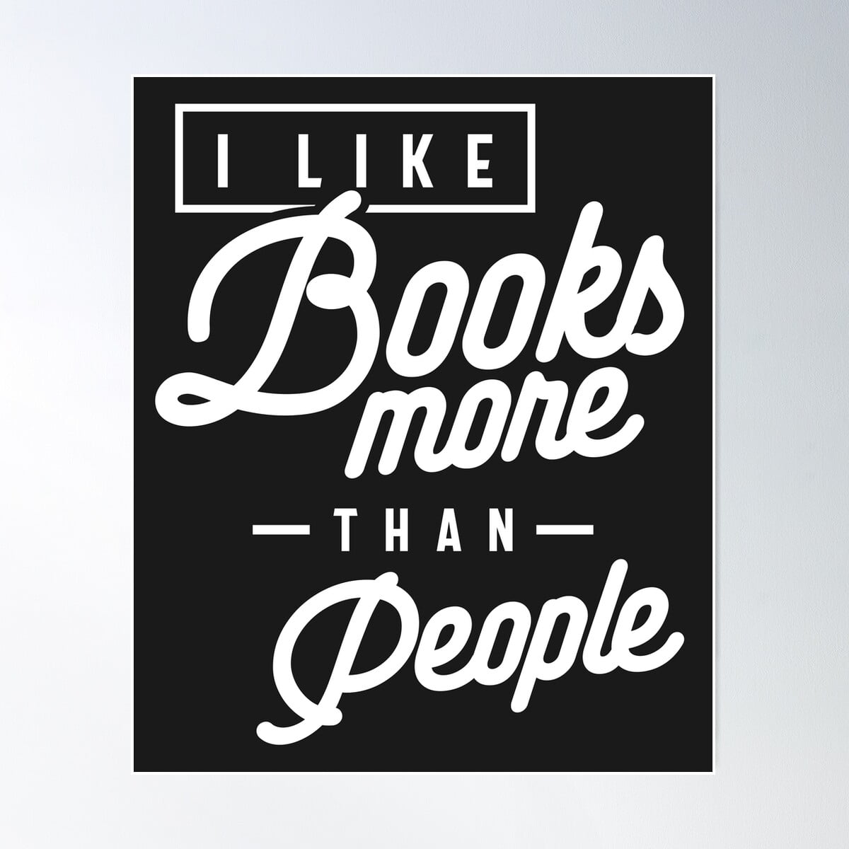 Kna Prints - Funny I Like Books More Than People Poster , UNFRAMED ...