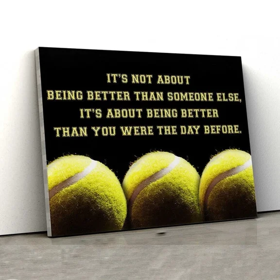 Kna Prints - Tennis Sport It'S Not About Being Better Than Someone Else For Home Decor, Living Room, Bedroom, Office, UNFRAMED-12x18