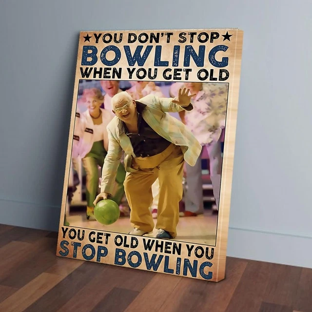 Kna Prints - You Dont Stop Bowling When You Get Old Poster, Prints_8599 ...