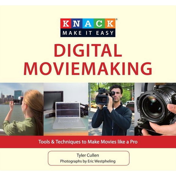 Knack: Make It Easy: Knack Digital Moviemaking : Tools & Techniques To Make Movies Like A Pro (Edition 1) (Paperback)