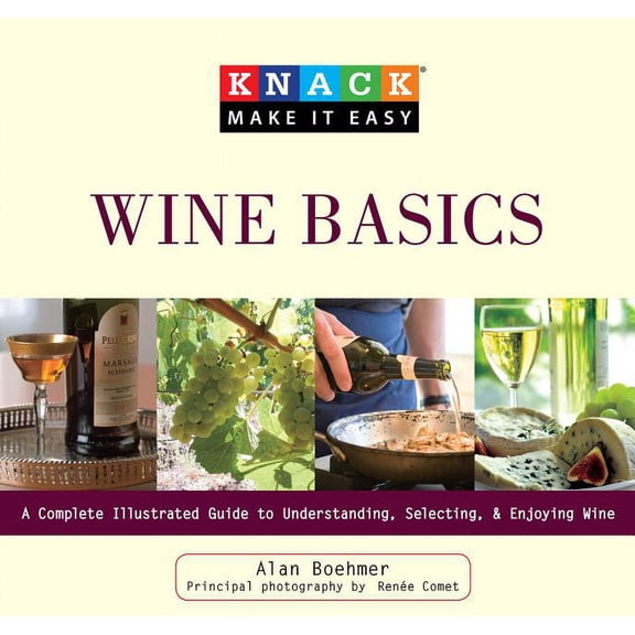 Knack: Make It Easy: Knack Wine Basics : A Complete Illustrated Guide To Understanding, Selecting & Enjoying Wine (Paperback)