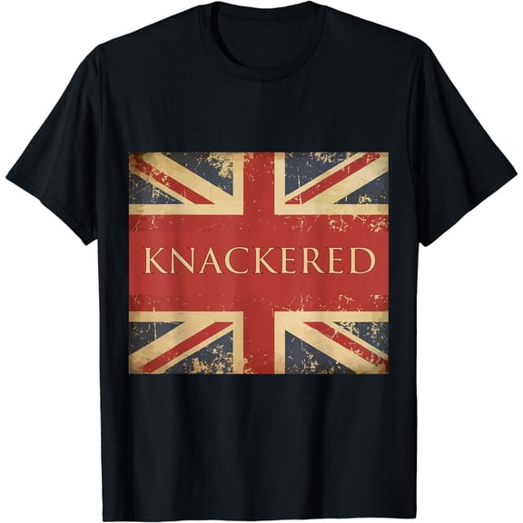 Knackered Shirt England Union Jack Flag UK British Slang T-Shirt