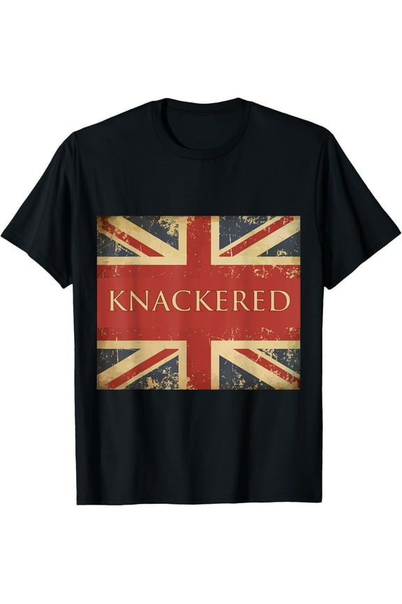 Knackered Shirt England Union Jack Flag UK British Slang T-Shirt