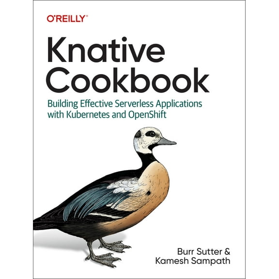 Knative Cookbook: Building Effective Serverless Applications with Kubernetes and Openshift (Paperback)