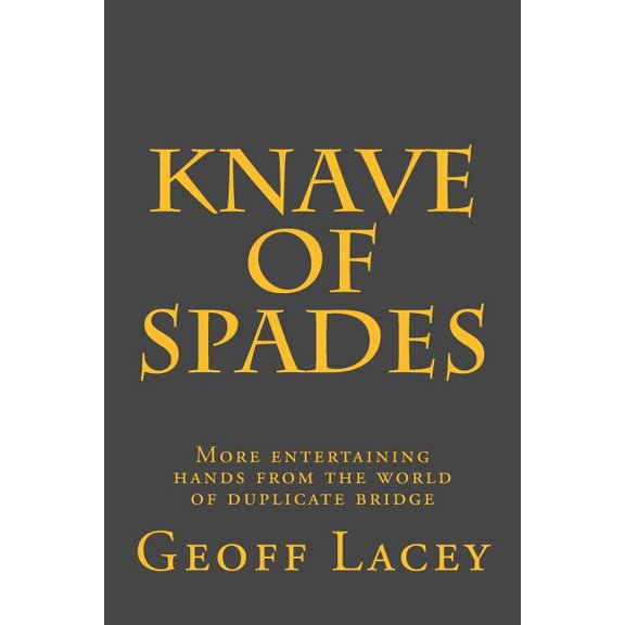 Knave of Spades : More Entertaining Hands from the World of Duplicate Bridge