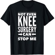 Knee Can't Stop Me Post Surgery Gag Gift Get Well Soon Gifts T-Shirt