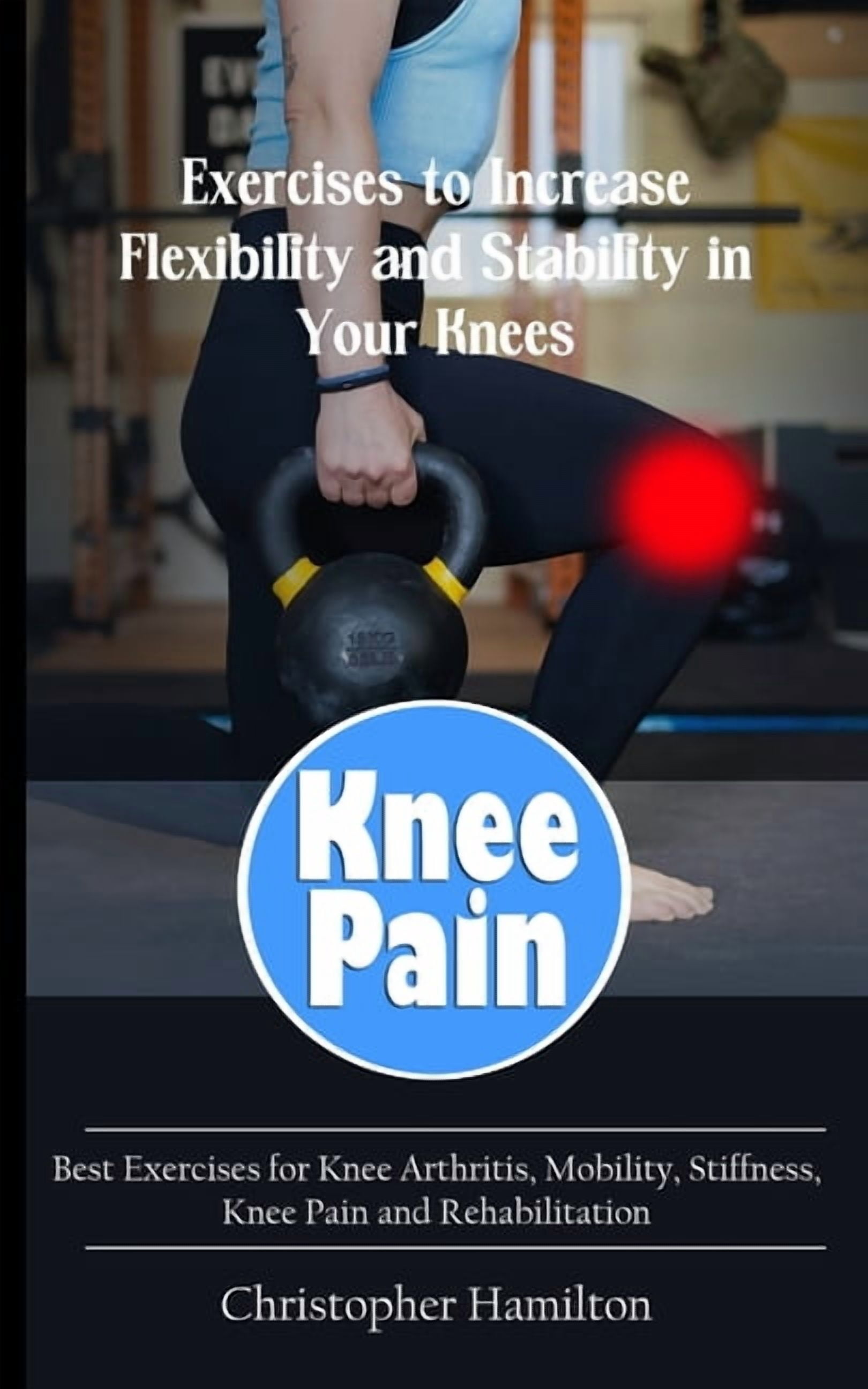 Knee Pain: Exercises to Increase Flexibility and Stability in Your ...