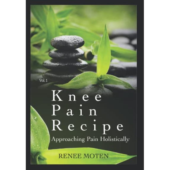 Pre-Owned Knee Pain Recipe: Approaching Pain Holistically: 1 (Relieve Pain Holistically) Paperback