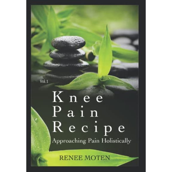 Pre-Owned Knee Pain Recipe: Approaching Pain Holistically (Paperback) 154956742X 9781549567421