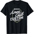 thumbnail image 1 of Knee Replacement Design Bionic Knee Club Custom Parts Gift T-Shirt, 1 of 4
