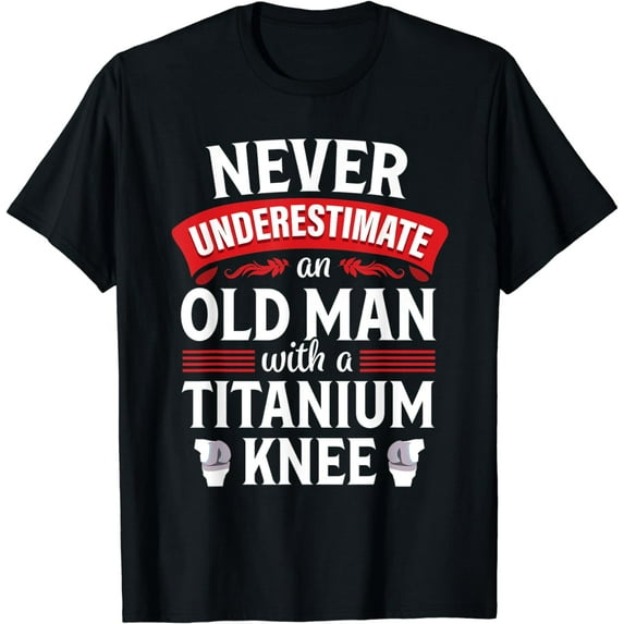 Knee Replacement Funny Old Man Surgery Recovery Gift Tshirt