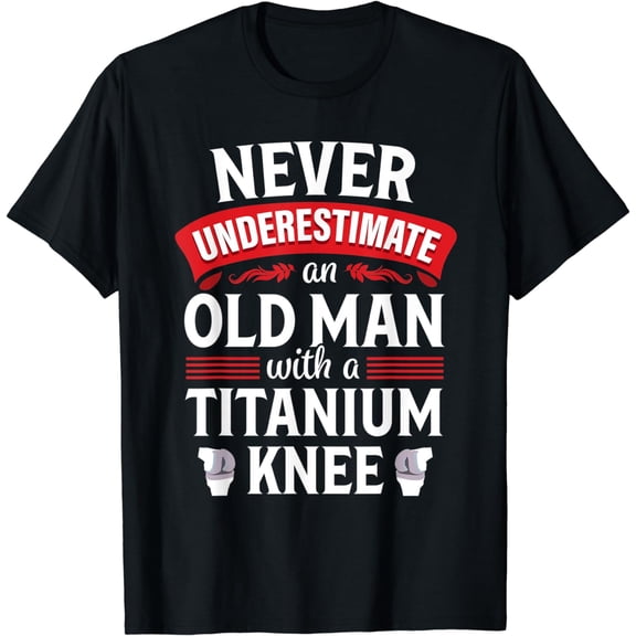 Knee Replacement Funny Old Man Surgery Recovery Gift Tshirt