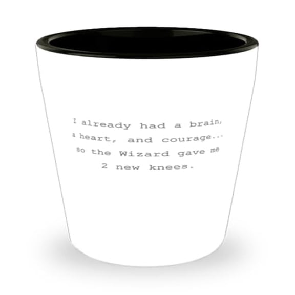 Knee Replacement Shot Glass, I Already Had A Brain A Heart And Courage, Senior Gift, Mini Glassware, 1.5oz Cup