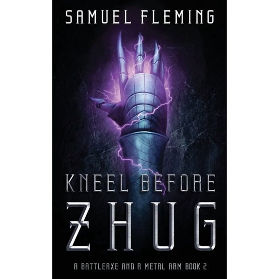 A Battleaxe and a Metal Arm Kneel Before Zhug: A Modern Sword and Sorcery Serial, Book 2, (Paperback)