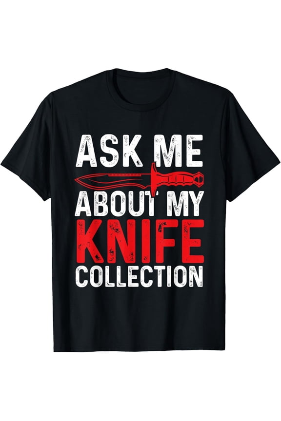 Knife Collector Ask me about my Knives Knife Lover T-Shirt