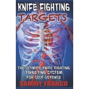 Knife Fighting Targets The Ultimate Knife Fighting Targeting System for Self-Defense Paperback by Sammy Franco