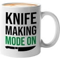 thumbnail image 1 of Knife Making Mug White 11 Oz - Knife Making Mode On - Tool Sharpener Home Décor Collector Board Cooking Chef Kitchen, 1 of 7