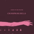thumbnail image 1 of Knife in the Water - Crosspross Bells - Alternative - CD, 1 of 1