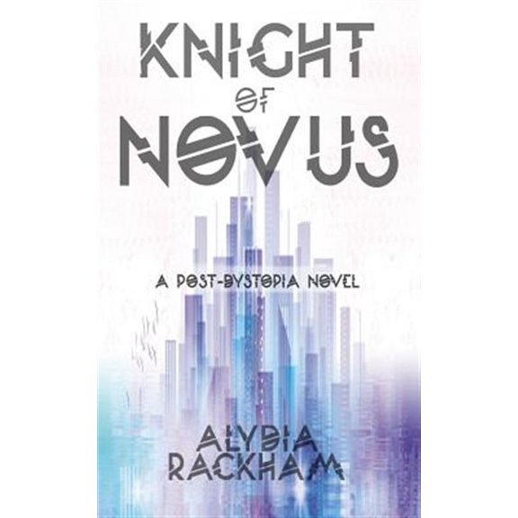 Knight of Novus: A Post-Dystopian Novel (Paperback) by Alydia Rackham